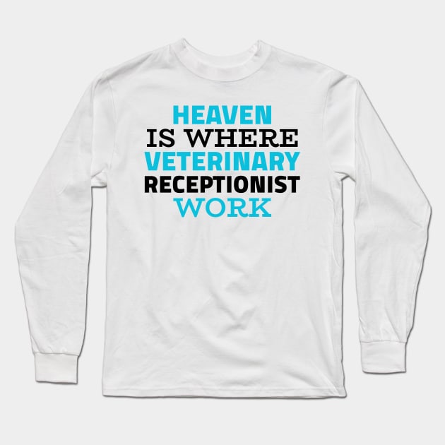 Heaven Veterinary Receptionist Long Sleeve T-Shirt by ezral